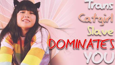 Trans Catgirl Slave Dominates You!