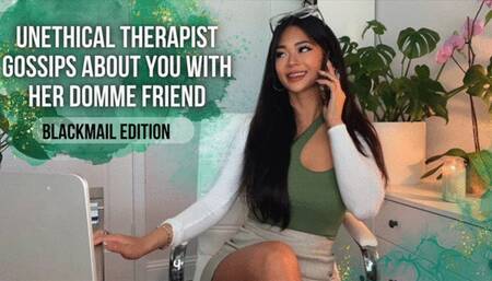 Unethical Psychiatrist Gossips About You With Her Domme Friend - Blackmail Edition