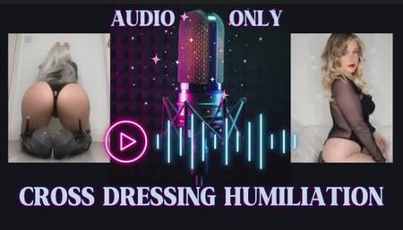 CROSS DRESSING HUMILIATION - AUDIO ONLY