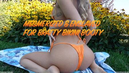 Mesmerized & Enslaved For Bratty Bikini Booty