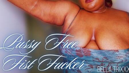 Pussy Free Fist Fucker - Bella Trixxx Humiliation & Jerk Off Instructions