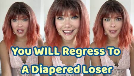 You WILL Regress To A Diapered Loser