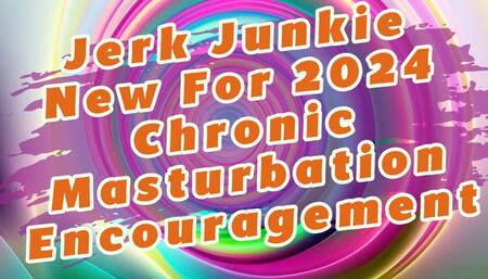Jerk Junkie 2024 Chronic Masturbation Encouragement and Confusion Audio Only For Gooners