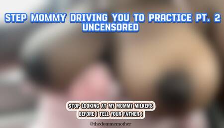 Step-Mommy Driving You To Practice Pt 2 Uncensored Version “Stop Looking At My Milkers Before I Tell Him On You”