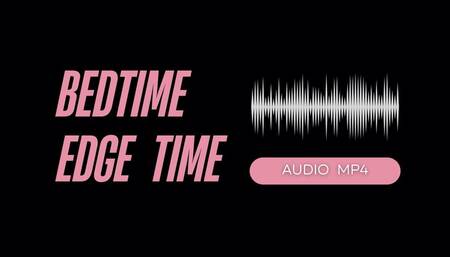 Bedtime Edge Time (AUDIO MP4)