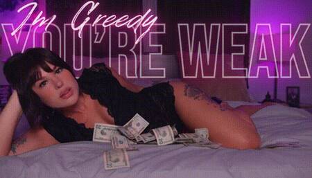 I'm Greedy You're Weak