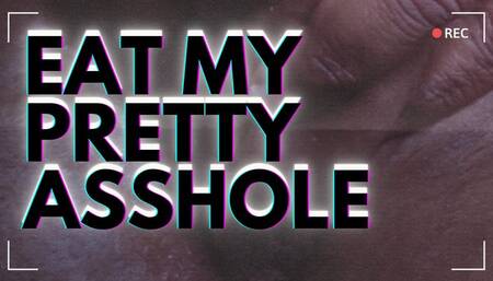 Eat My Pretty Asshole