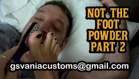 Not the Foot Powder part 2