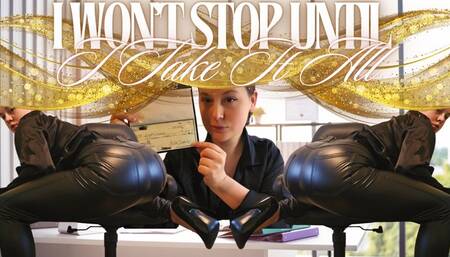 I Won't Stop Until I Take It All