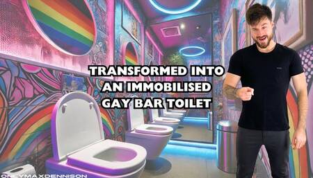 TRANSFORMED INTO AN IMMOBILISED GAY BAR TOILET