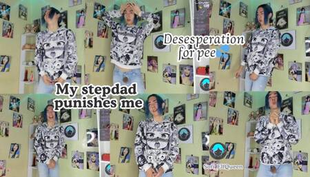 My stepdad punishes me , desesperation for pee