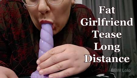 BBW Lolo - Fat Girlfriend Tesase Long Distance
