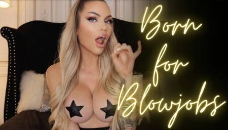 Born for Blowjobs