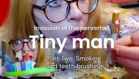 Invasion of the Perverted TINY MEN: Part Two, smoking and tooth brushing