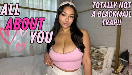 All About You (Not A Blackmail Trick!)