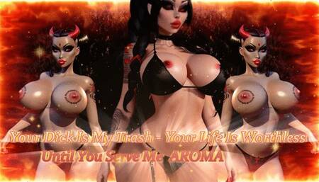 Your Dick Is My Trash - Your Life Is Worthless Until You Serve Me AROMA