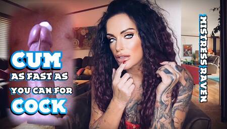 CUM AS FAST AS YOU CAN FOR COCK