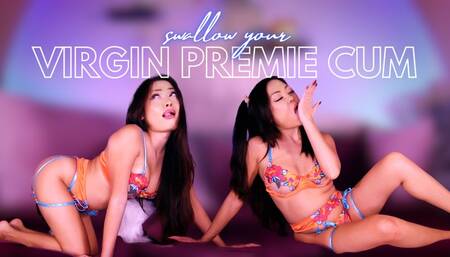 Swallow your Virgin Premie Cum