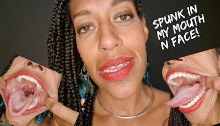 Spunk in my mouth and face