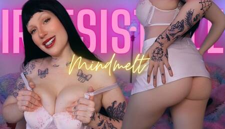 Irresistible mind melt