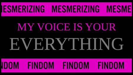 My Voice is Your Everything