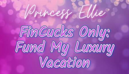 FinCucks Only: Fund My Luxury Vacation