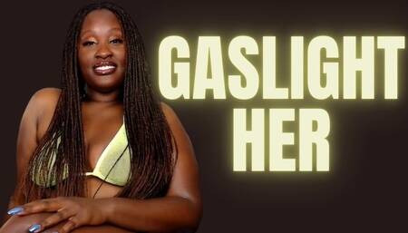 Gaslight Her