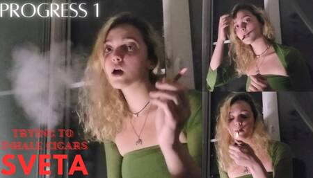 Sveta's Progress 1: Trying to inhale Cigars