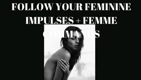 FOLLOW YOUR FEMININE IMPULSES + FEMME COMMANDS - Feminization Training [En Femme] [Feminine Programming]
