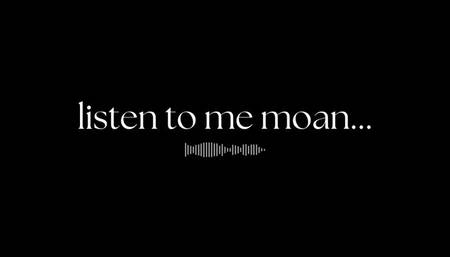 listen to me moan while using my vibrator