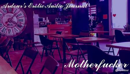 Ardour's Erotic Audio Journal  Motherfucker