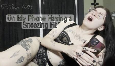 On My Phone Having a Sneezing Fit