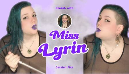 Hookah with Miss Lyrin: Session Five