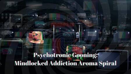 Psychotronic Gooning: Mindlocked Addiction Aroma Spiral