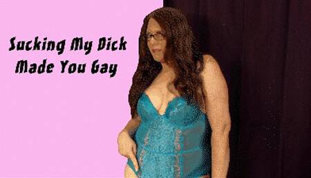 Sucking My Dick Made You Gay