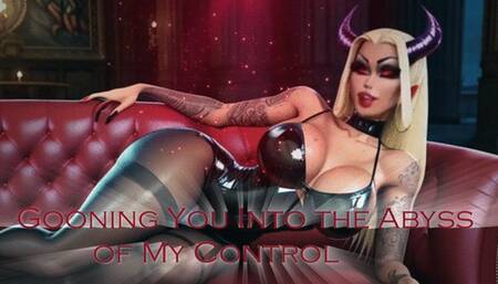 Gooning You Into the Abyss of My Control