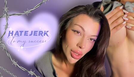 Hatejerk to my success