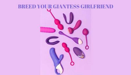 BREED YOUR GIANTESS GIRLFRIEND - Erotic Giantess Fantasy Mind Fuck