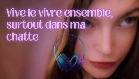 Vive le vivre ensemble, surtout dans ma chatte !