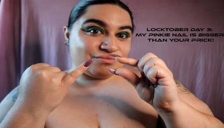 Locktober Day 3: My Pinkie Nail is Bigger Than Your Prick!