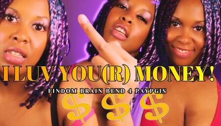 I LOVE YOU(R) MONEY! -Findom Brain Bend Mind Fuck
