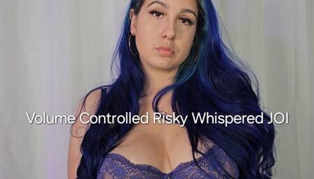 Volume Controlled Risky Whispered JOI