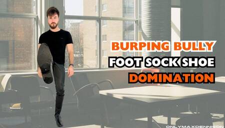 Burping Bully foot sock shoe domination