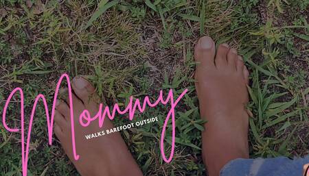Mommy Walks Barefoot Outside