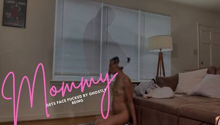 MILF Gets Face Fucked by Ghostly Being