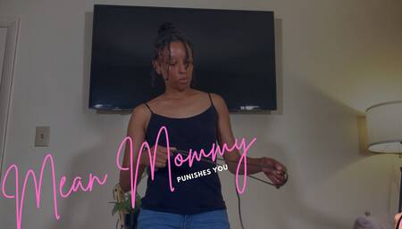 Mean Stepmommy Punishes You