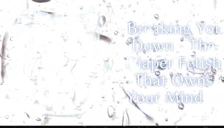 Breaking You Down - the Diaper Fetish That Owns Your Mind