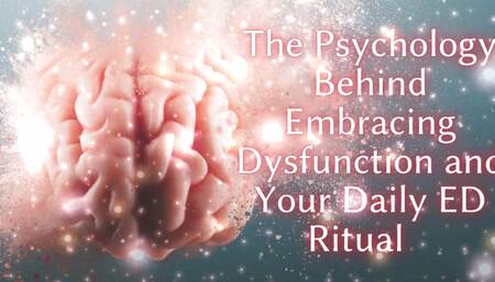 The Psychology Behind Embracing Dysfunction and Your Daily Ed Ritual