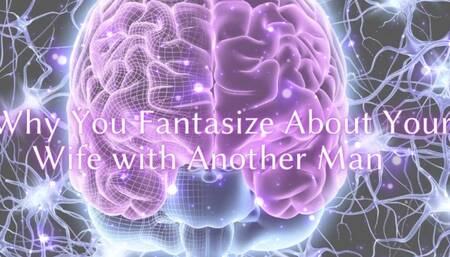 Why You Fantasize About Your Wife with Another Man