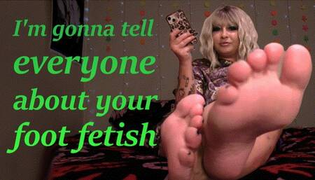 I'm Going To Tell Everyone About Your Foot Fetish